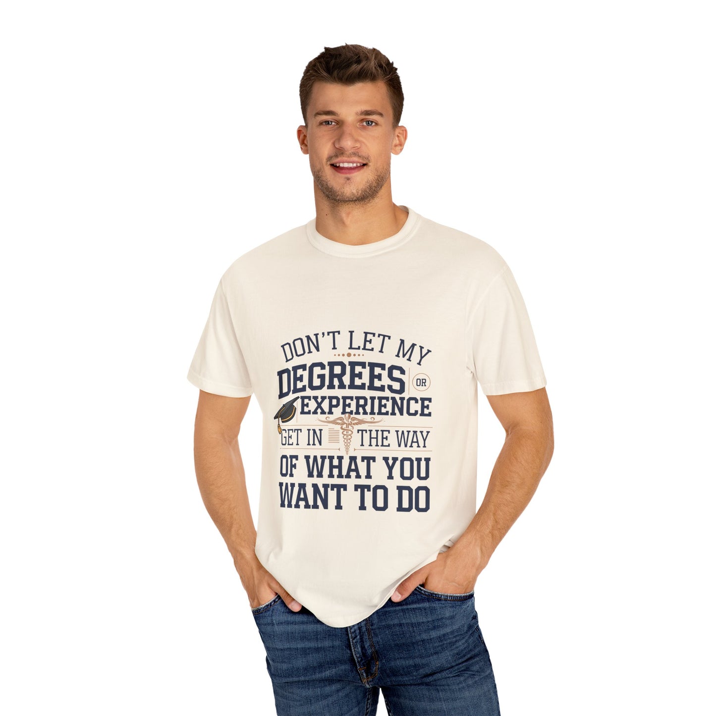 Motivational Unisex Garment-Dyed T-Shirt: "Don't Let My Degrees Get in the Way" - Perfect for Graduates