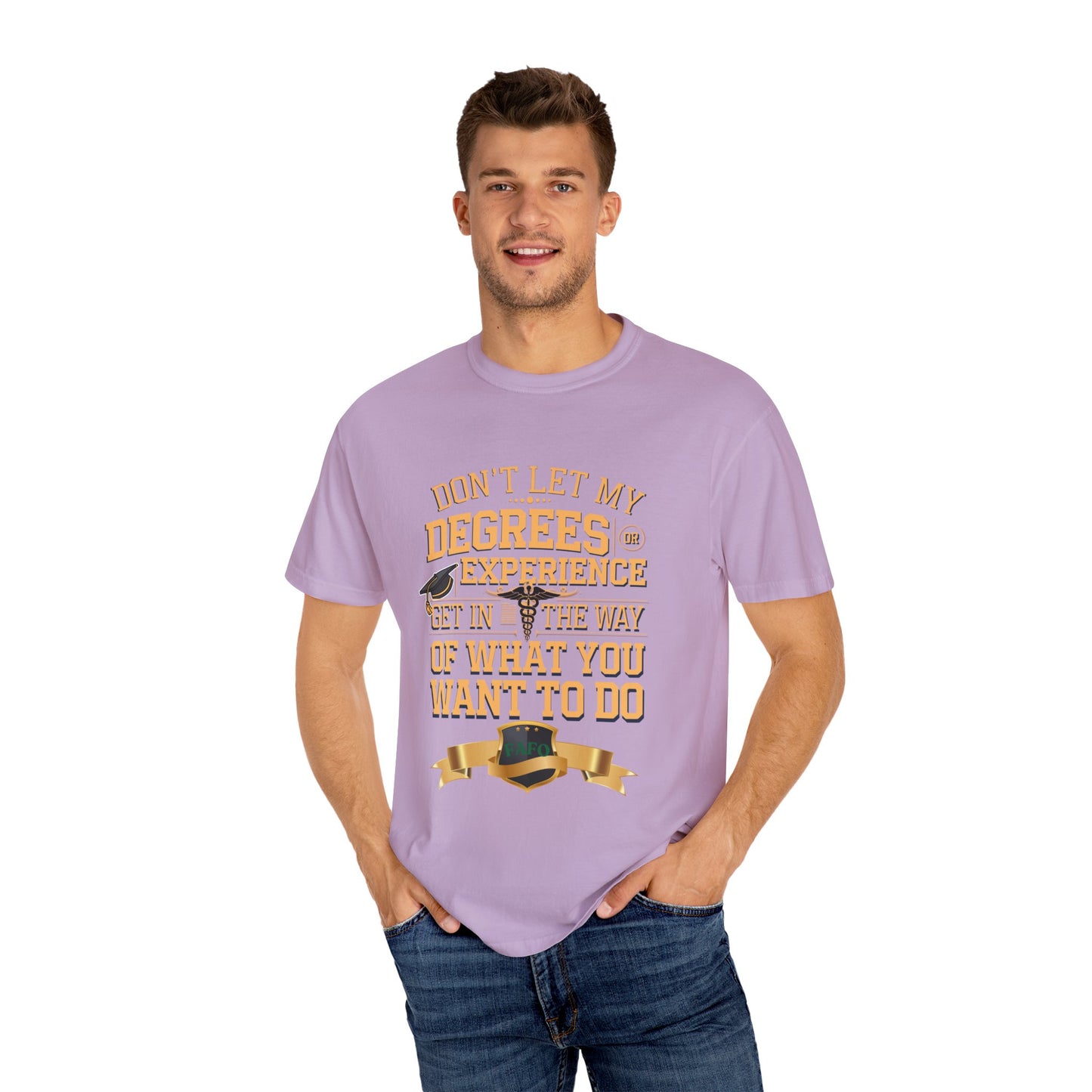 Motivational Unisex T-Shirt - "Don't Let My Degrees or Experience Get in the Way of What You Want to Do"