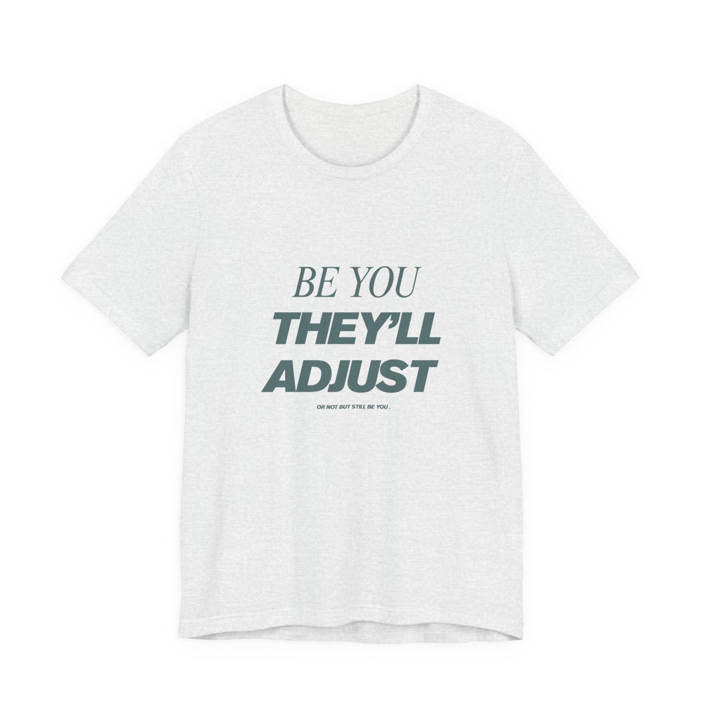 Empowering Unisex Tee, Be You They'll Adjust, Motivational T-Shirt, Gift for Friends, Casual Wear, Self-Care Apparel