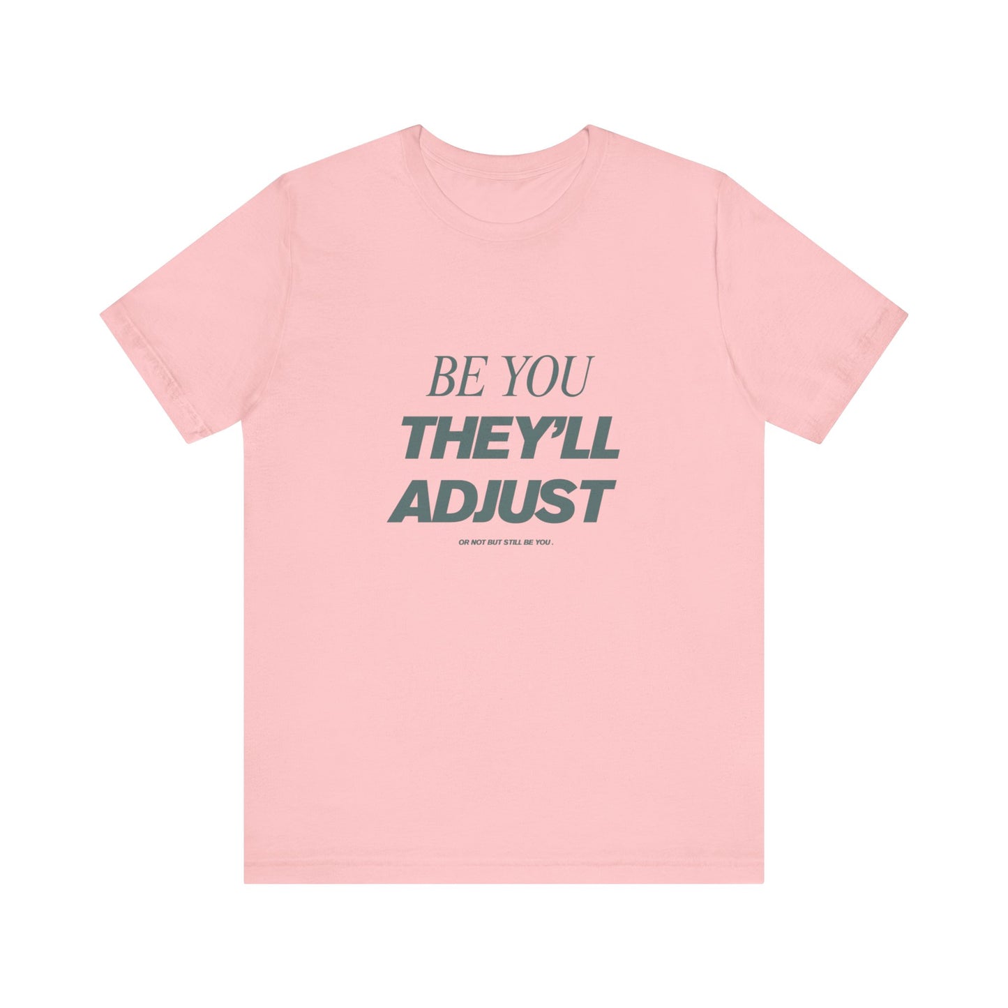 Empowering Unisex Tee, Be You They'll Adjust, Motivational T-Shirt, Gift for Friends, Casual Wear, Self-Care Apparel
