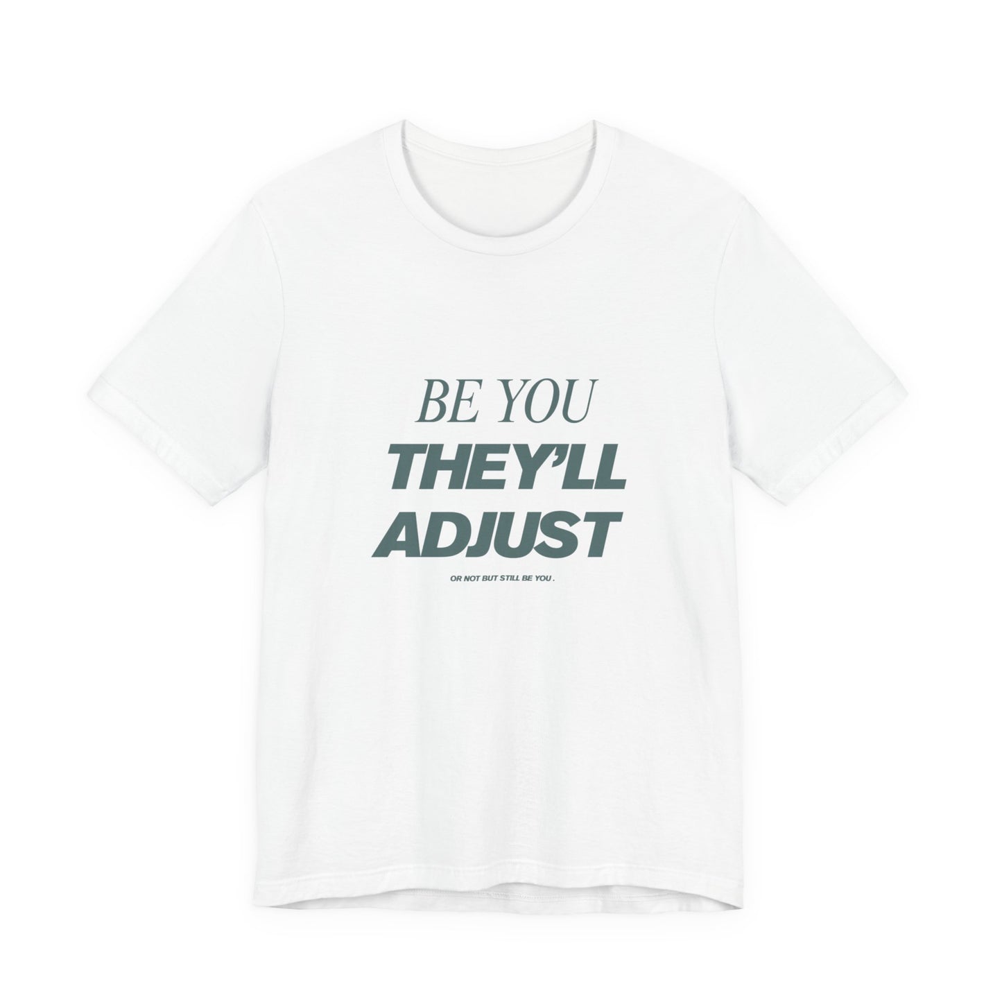 Empowering Unisex Tee, Be You They'll Adjust, Motivational T-Shirt, Gift for Friends, Casual Wear, Self-Care Apparel
