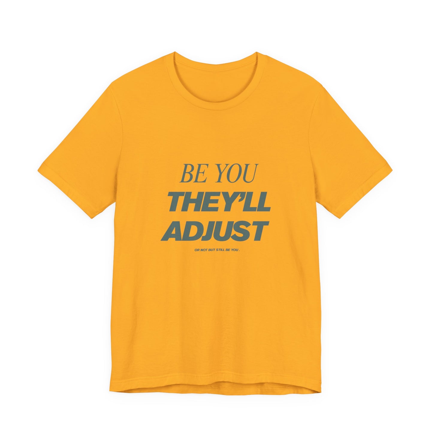 Empowering Unisex Tee, Be You They'll Adjust, Motivational T-Shirt, Gift for Friends, Casual Wear, Self-Care Apparel