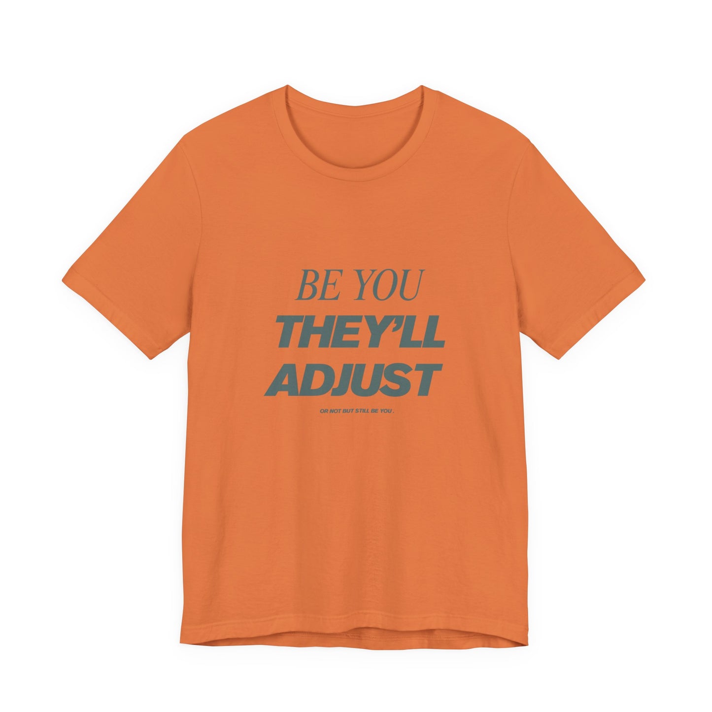 Empowering Unisex Tee, Be You They'll Adjust, Motivational T-Shirt, Gift for Friends, Casual Wear, Self-Care Apparel