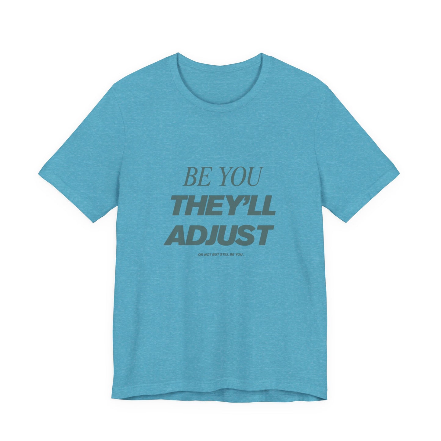 Empowering Unisex Tee, Be You They'll Adjust, Motivational T-Shirt, Gift for Friends, Casual Wear, Self-Care Apparel