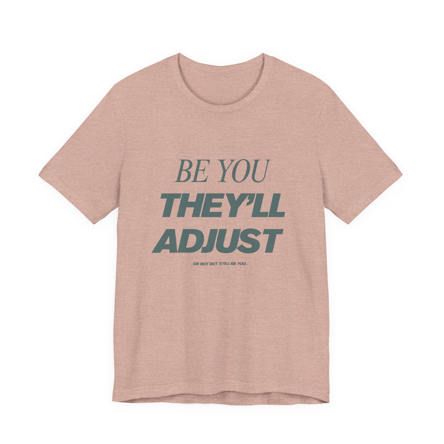 Empowering Unisex Tee, Be You They'll Adjust, Motivational T-Shirt, Gift for Friends, Casual Wear, Self-Care Apparel
