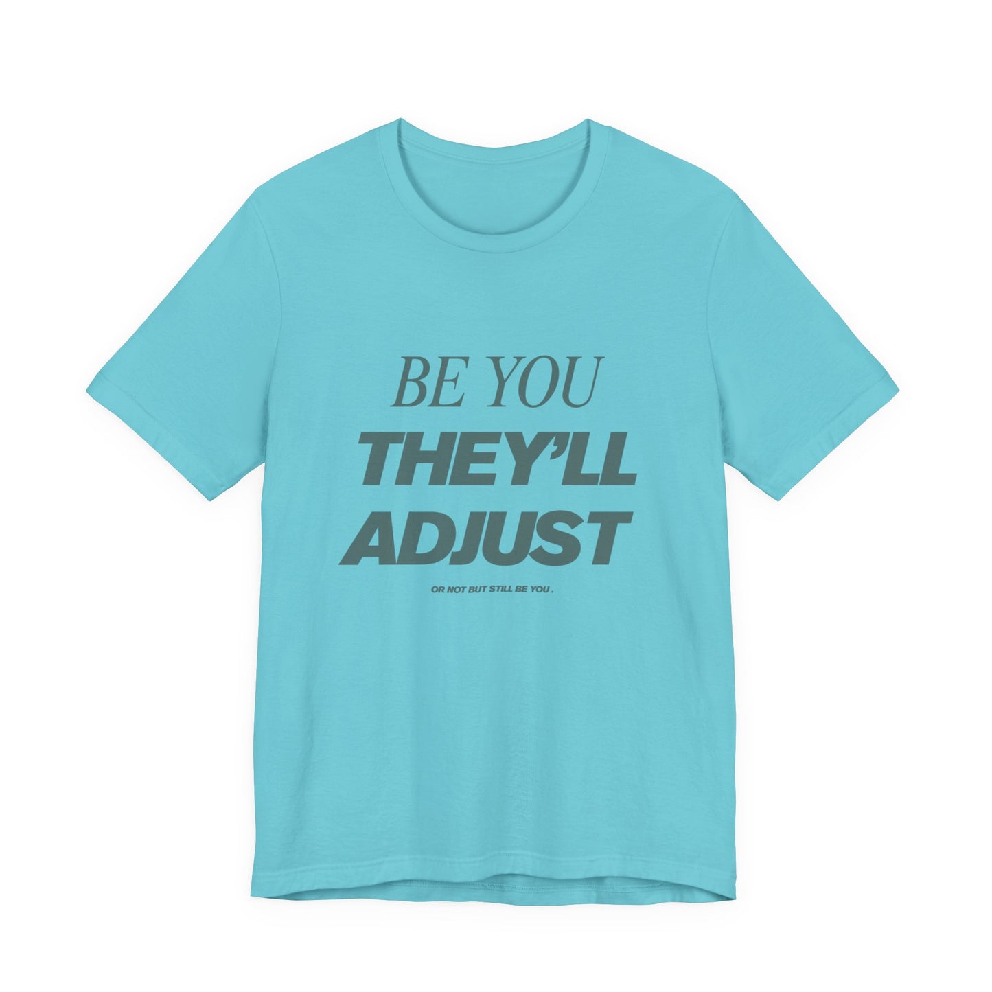 Empowering Unisex Tee, Be You They'll Adjust, Motivational T-Shirt, Gift for Friends, Casual Wear, Self-Care Apparel