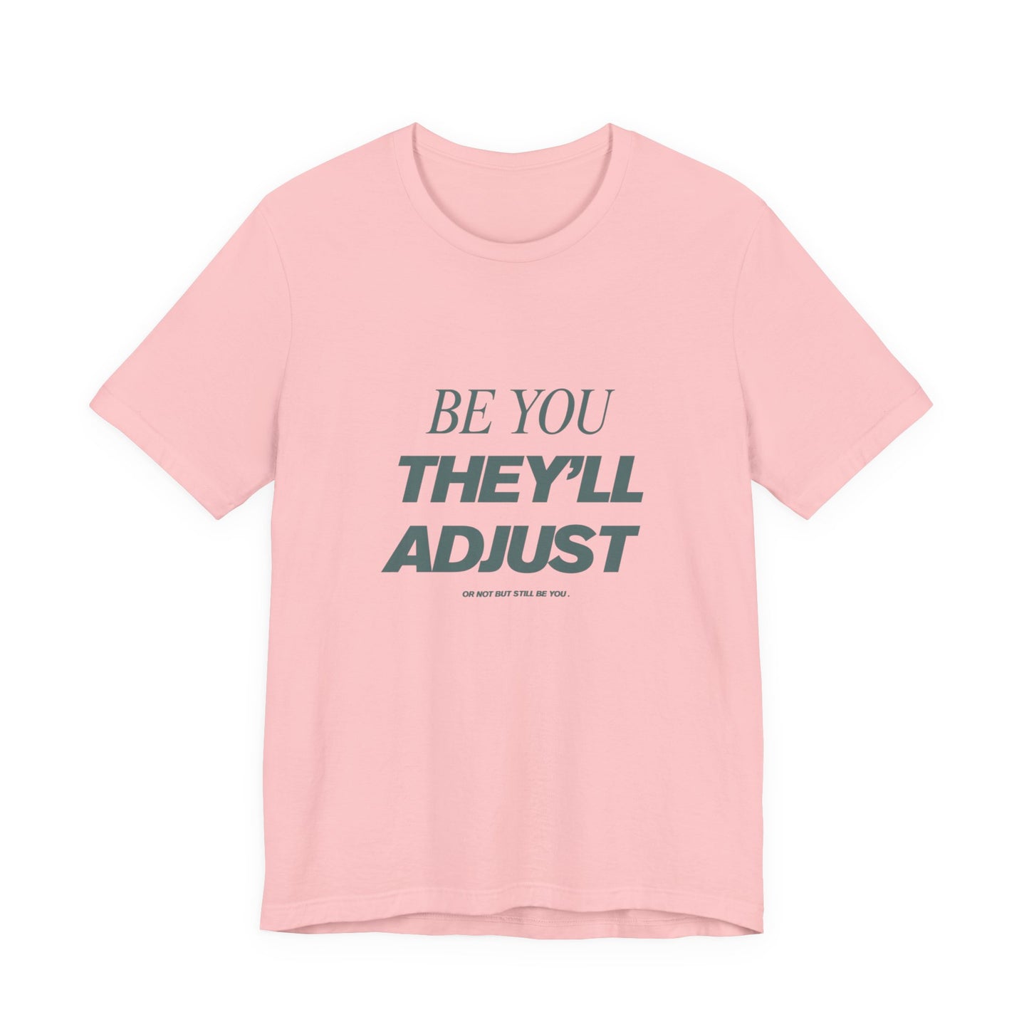 Empowering Unisex Tee, Be You They'll Adjust, Motivational T-Shirt, Gift for Friends, Casual Wear, Self-Care Apparel