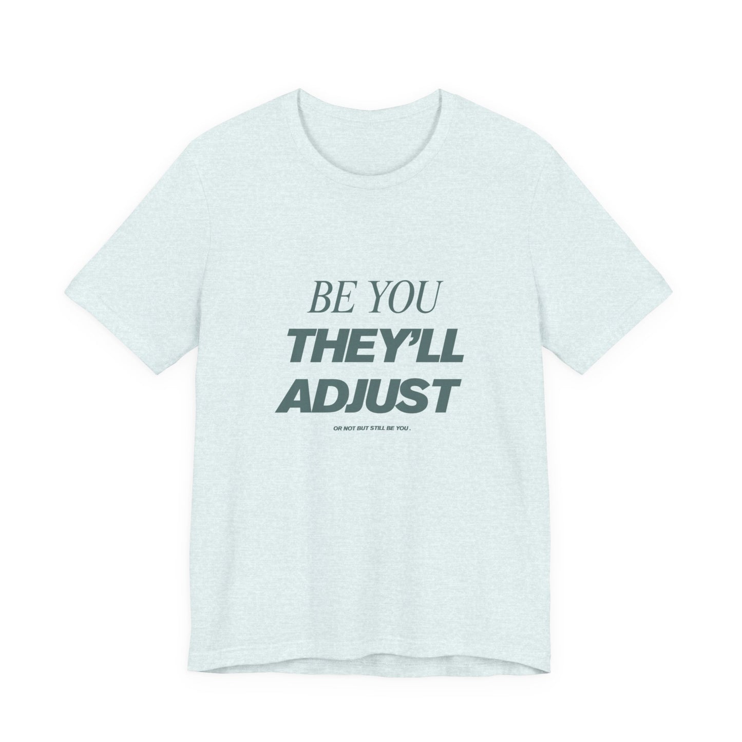 Empowering Unisex Tee, Be You They'll Adjust, Motivational T-Shirt, Gift for Friends, Casual Wear, Self-Care Apparel
