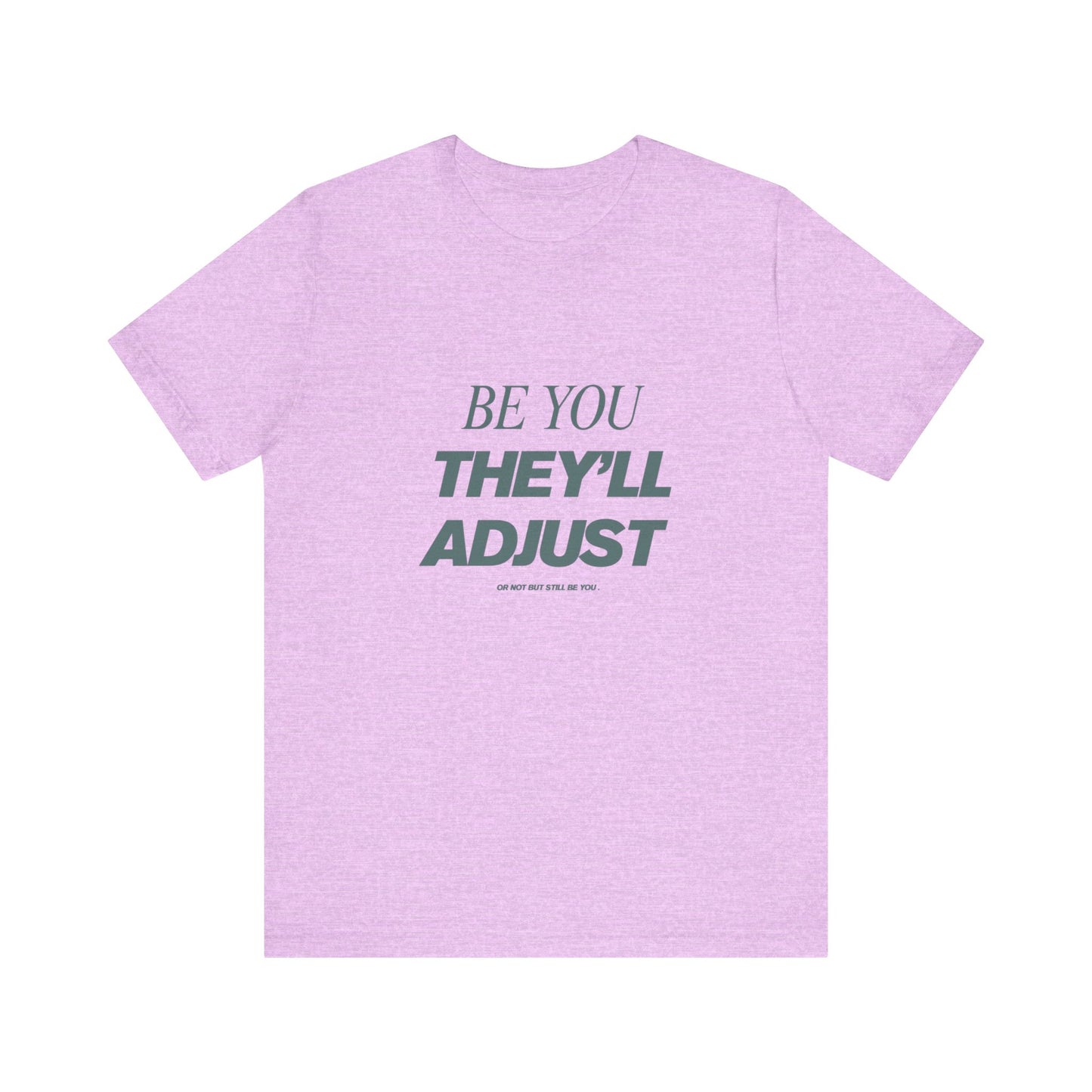 Empowering Unisex Tee, Be You They'll Adjust, Motivational T-Shirt, Gift for Friends, Casual Wear, Self-Care Apparel