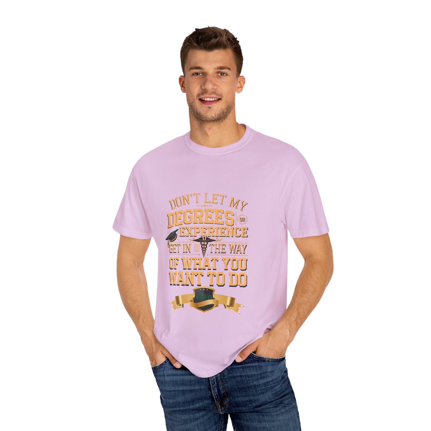 Motivational Unisex T-Shirt - "Don't Let My Degrees or Experience Get in the Way of What You Want to Do"
