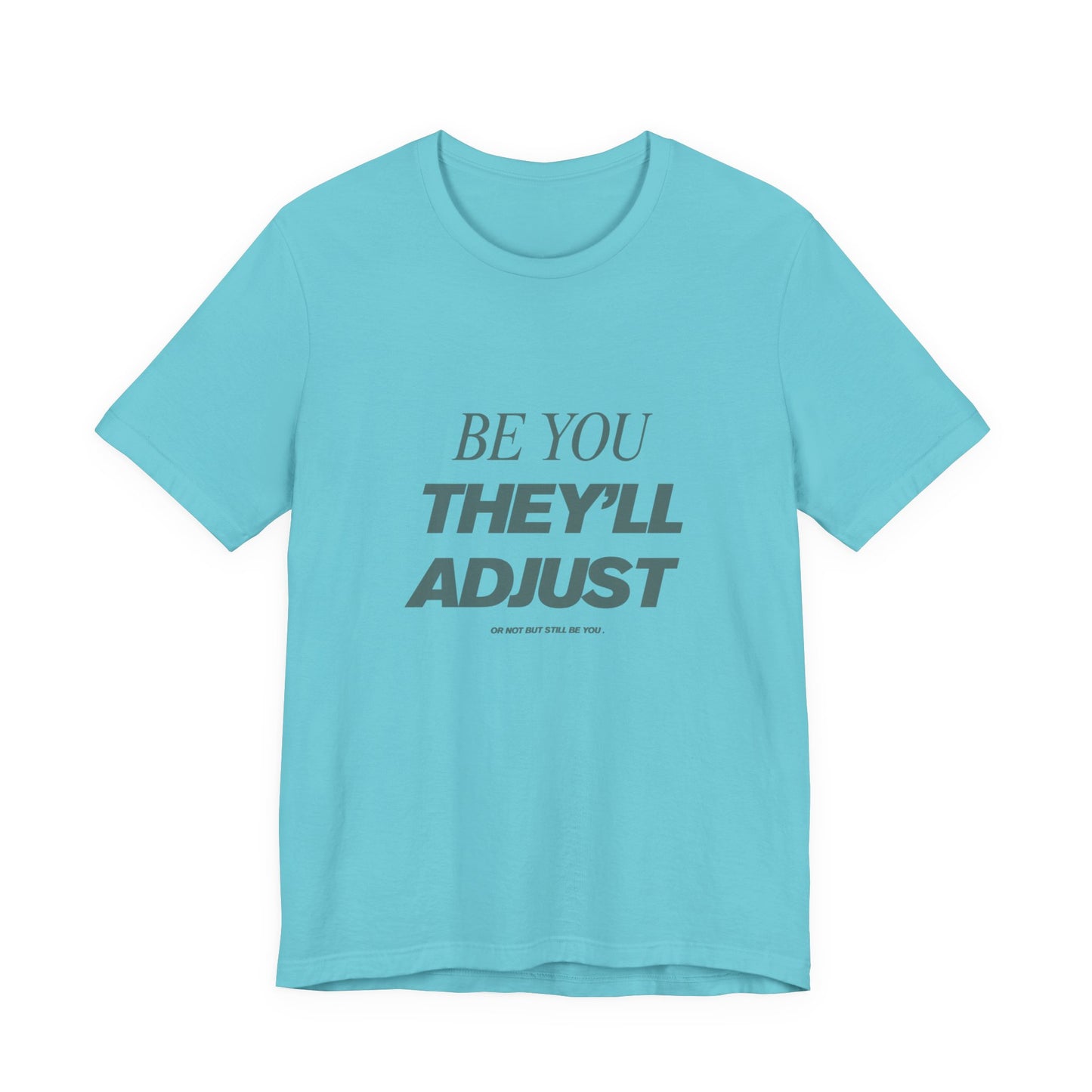 Empowering Unisex Tee, Be You They'll Adjust, Motivational T-Shirt, Gift for Friends, Casual Wear, Self-Care Apparel