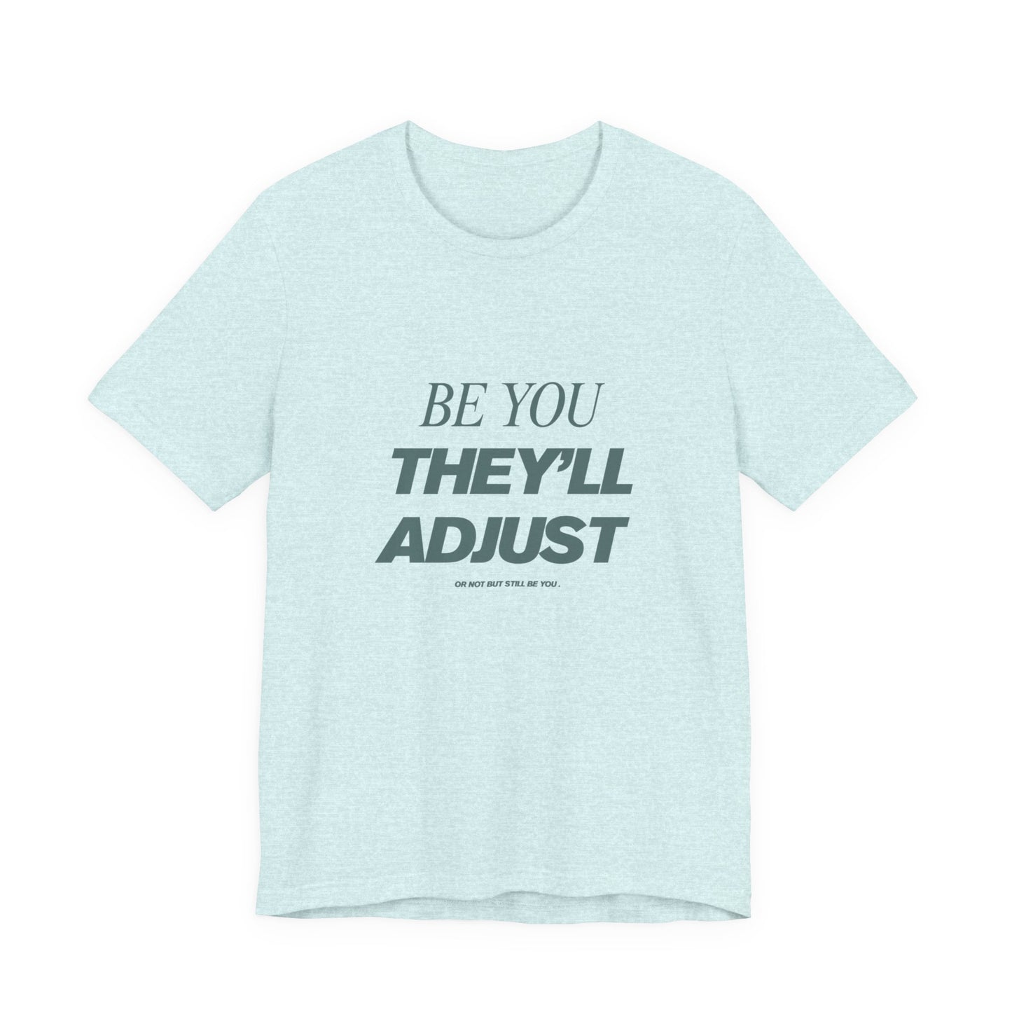 Empowering Unisex Tee, Be You They'll Adjust, Motivational T-Shirt, Gift for Friends, Casual Wear, Self-Care Apparel