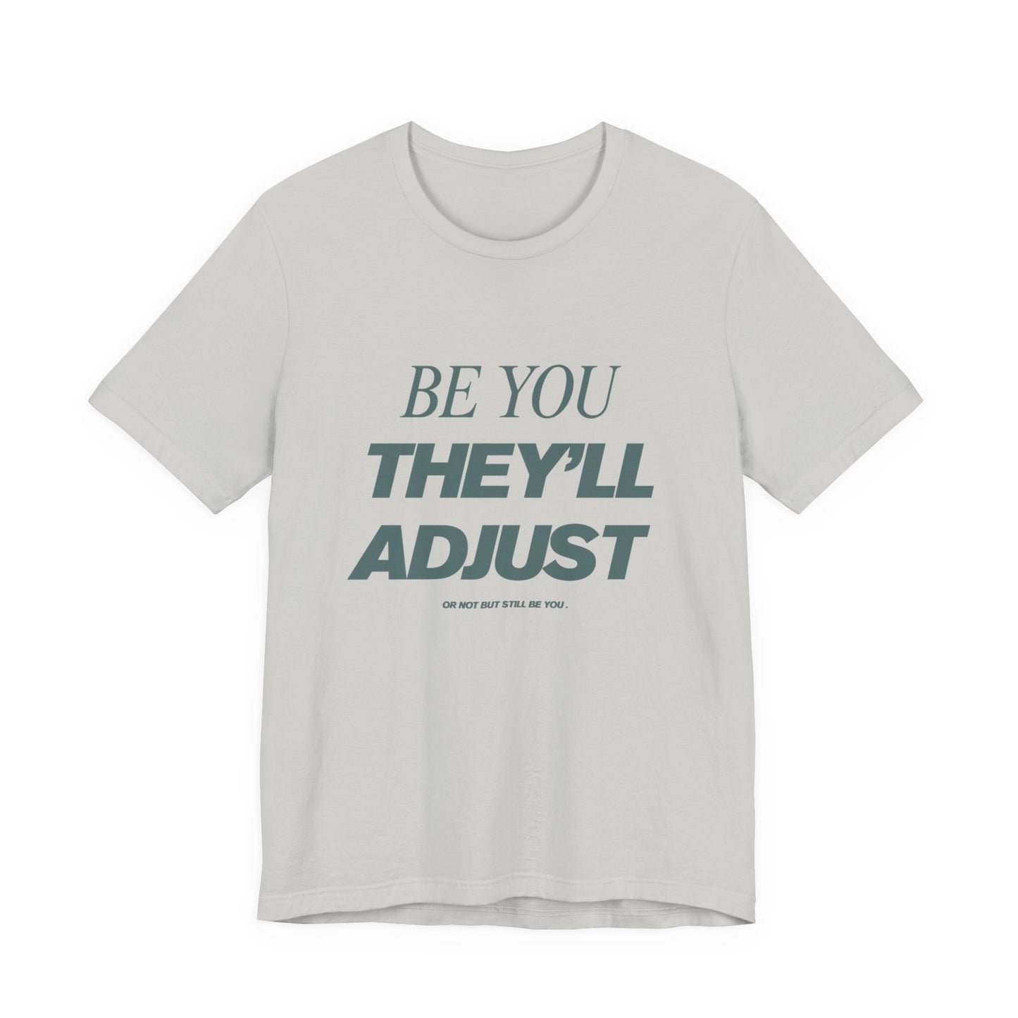 Empowering Unisex Tee, Be You They'll Adjust, Motivational T-Shirt, Gift for Friends, Casual Wear, Self-Care Apparel