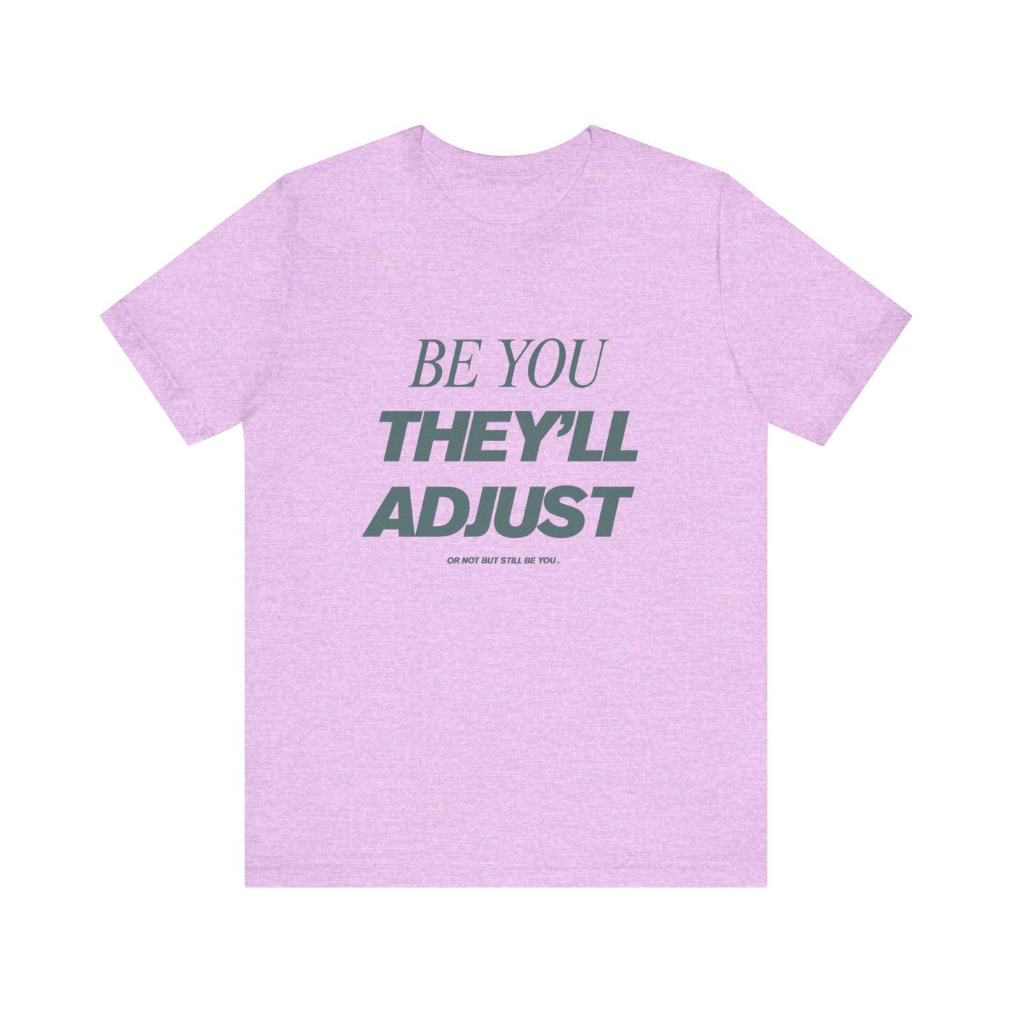 Empowering Unisex Tee, Be You They'll Adjust, Motivational T-Shirt, Gift for Friends, Casual Wear, Self-Care Apparel