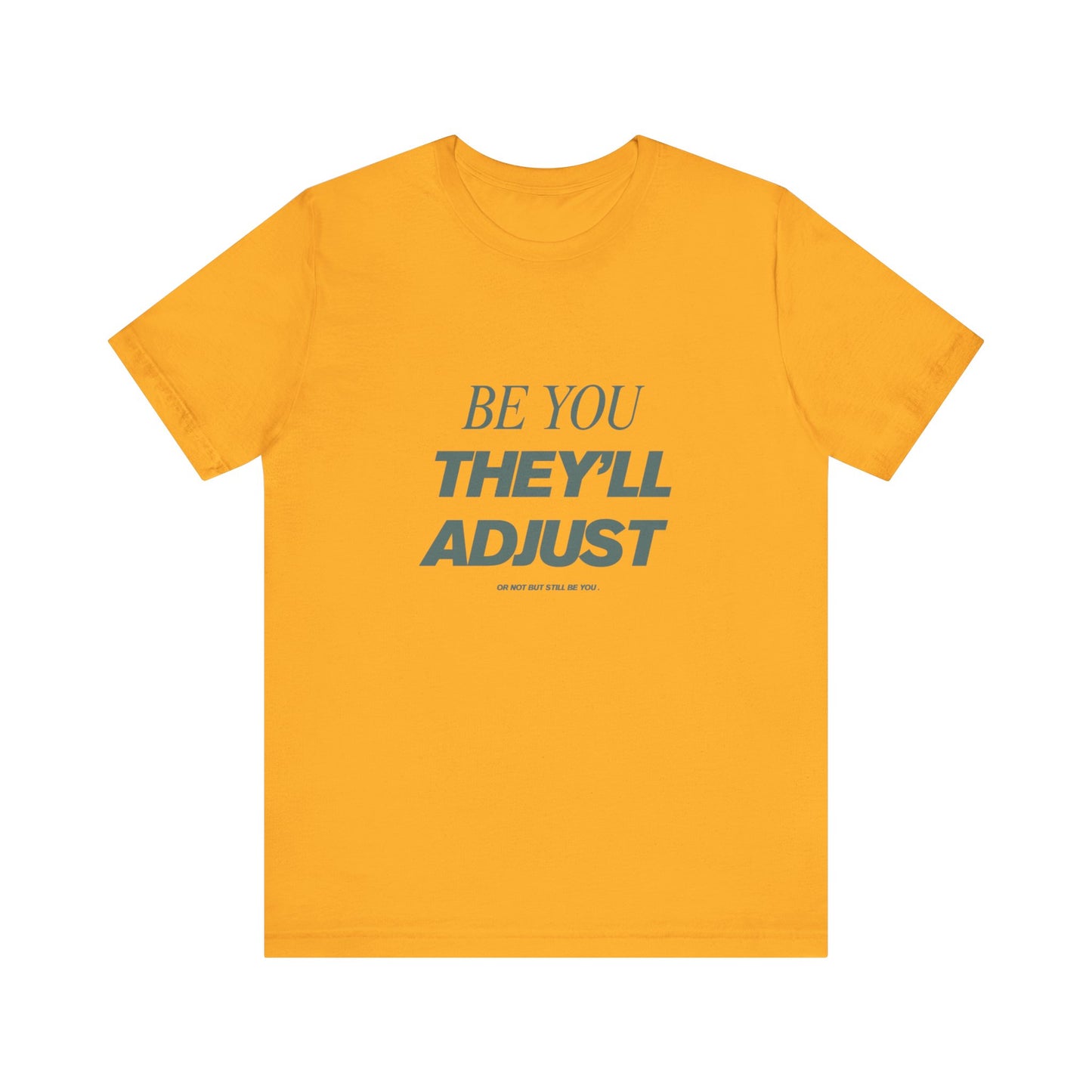 Empowering Unisex Tee, Be You They'll Adjust, Motivational T-Shirt, Gift for Friends, Casual Wear, Self-Care Apparel