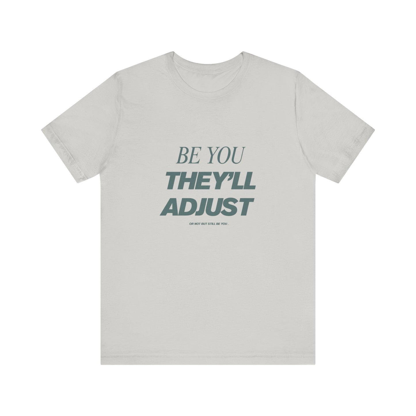 Empowering Unisex Tee, Be You They'll Adjust, Motivational T-Shirt, Gift for Friends, Casual Wear, Self-Care Apparel