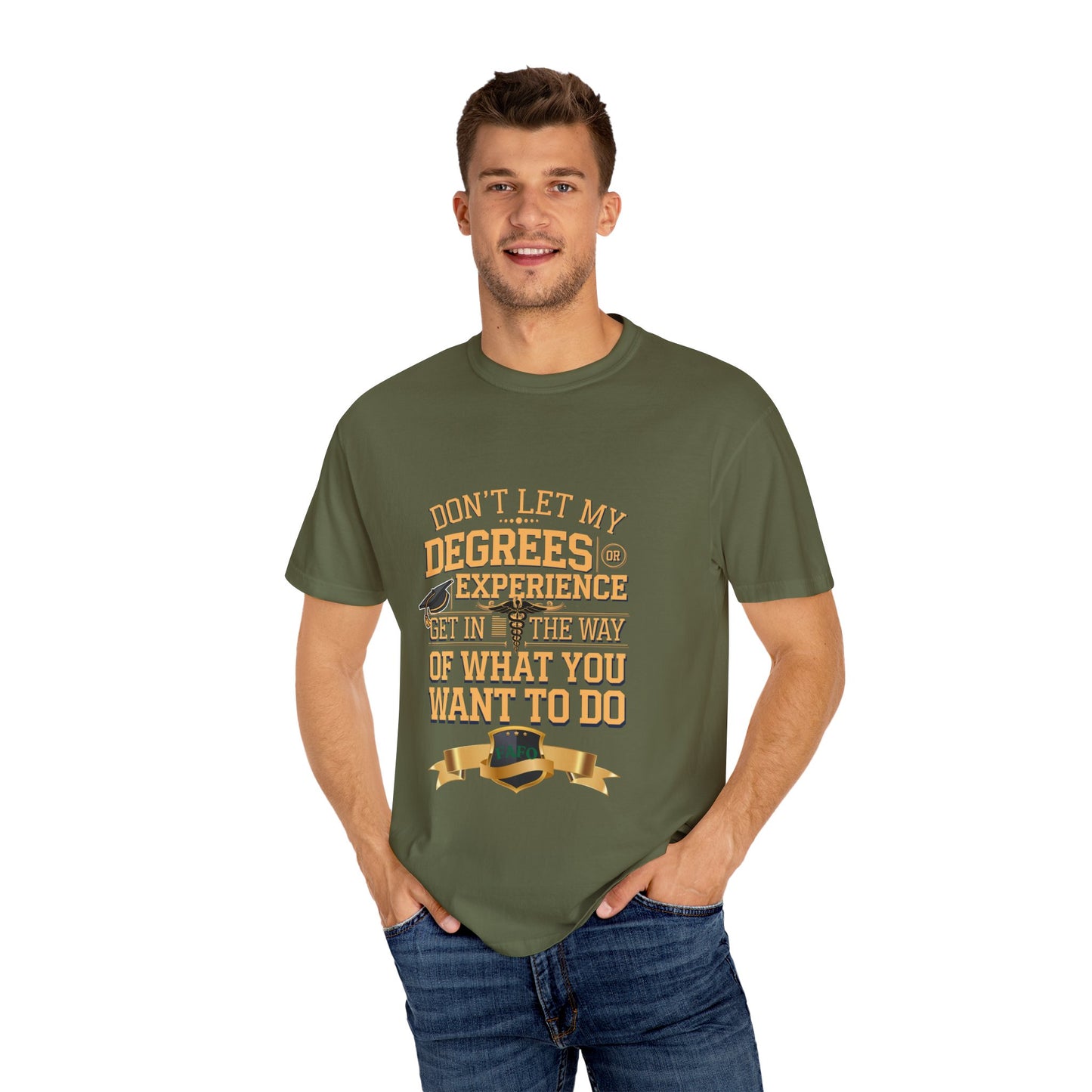 Motivational Unisex T-Shirt - "Don't Let My Degrees or Experience Get in the Way of What You Want to Do"