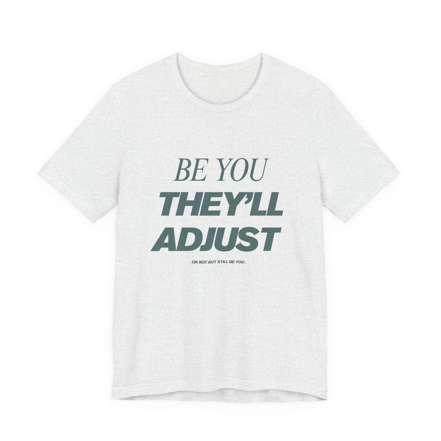 Empowering Unisex Tee, Be You They'll Adjust, Motivational T-Shirt, Gift for Friends, Casual Wear, Self-Care Apparel
