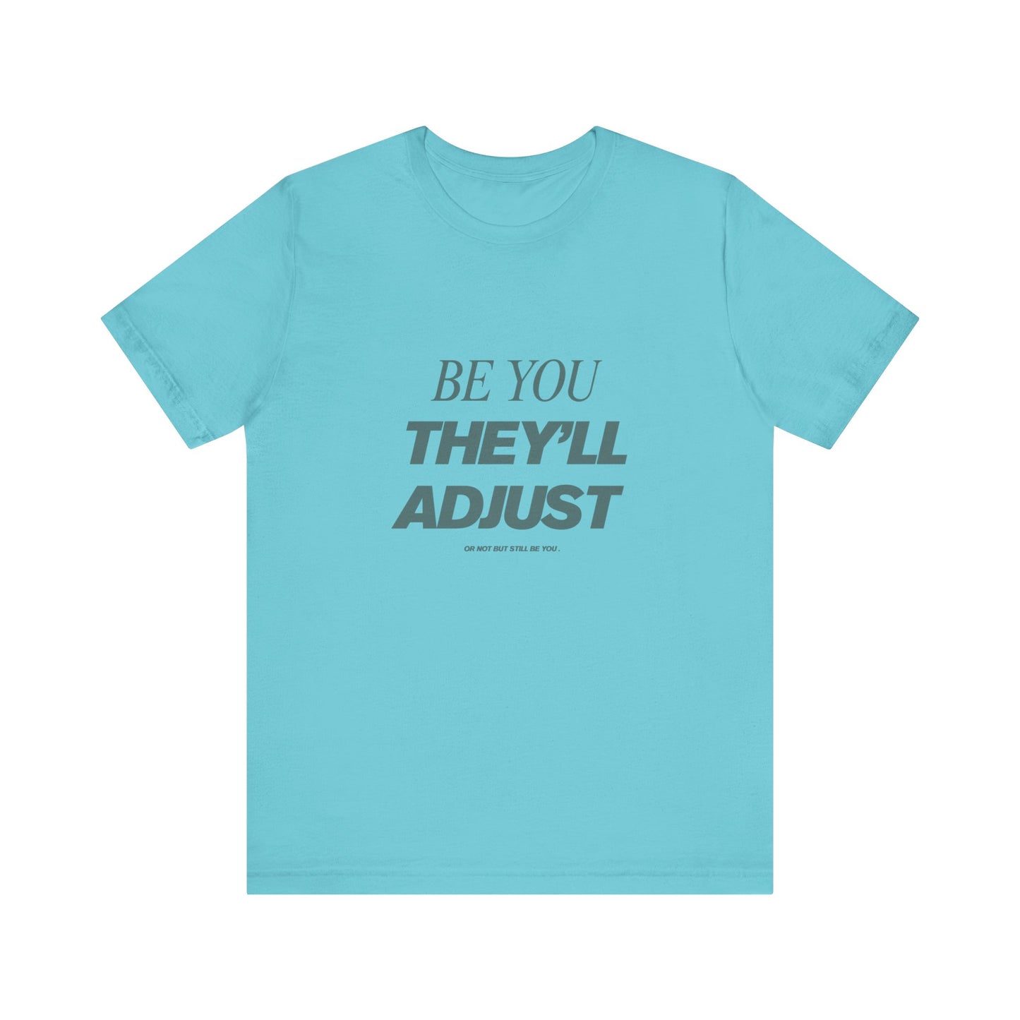 Empowering Unisex Tee, Be You They'll Adjust, Motivational T-Shirt, Gift for Friends, Casual Wear, Self-Care Apparel