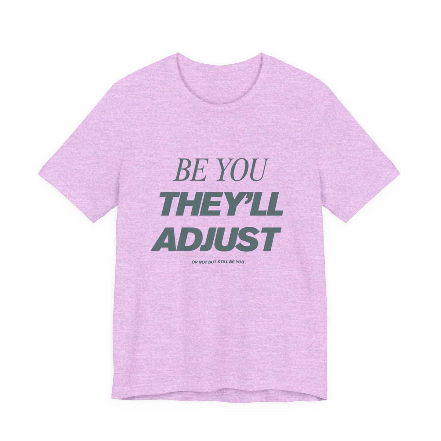Empowering Unisex Tee, Be You They'll Adjust, Motivational T-Shirt, Gift for Friends, Casual Wear, Self-Care Apparel