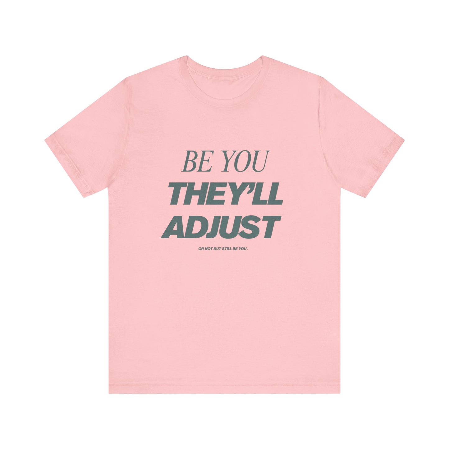 Empowering Unisex Tee, Be You They'll Adjust, Motivational T-Shirt, Gift for Friends, Casual Wear, Self-Care Apparel