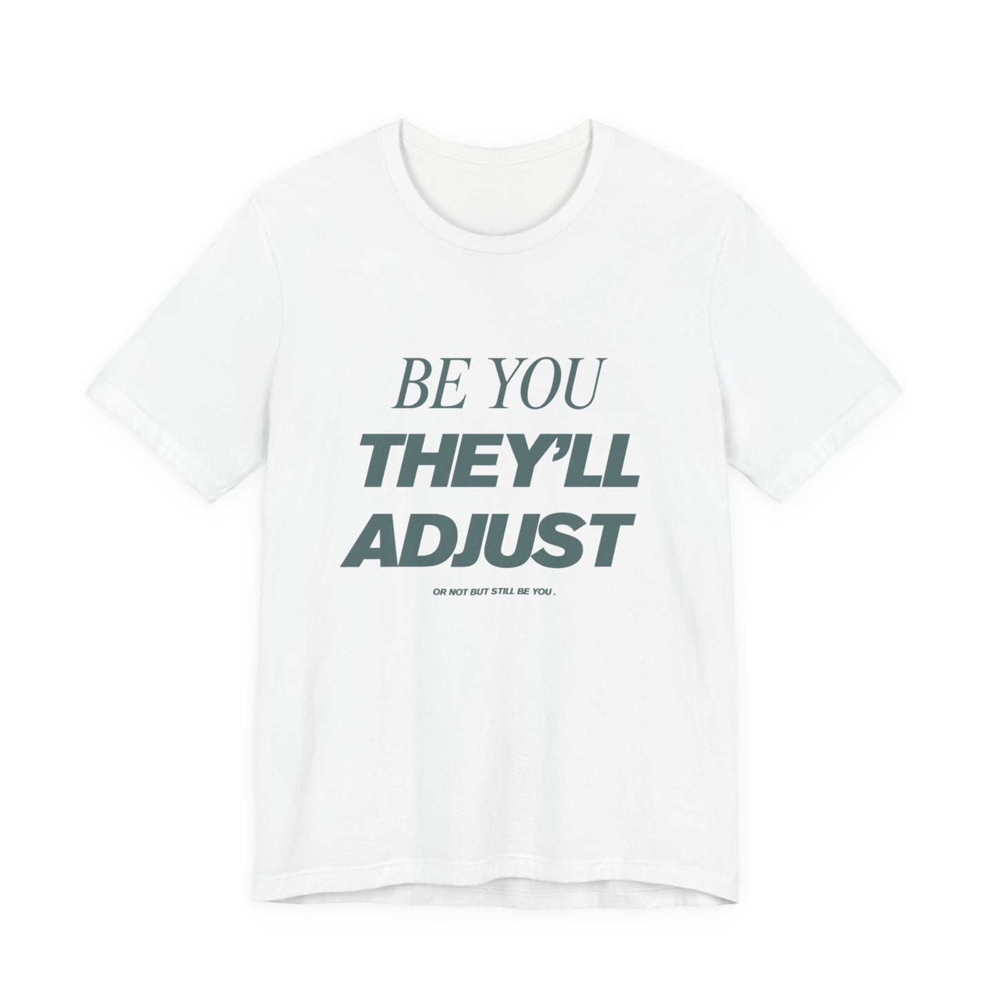 Empowering Unisex Tee, Be You They'll Adjust, Motivational T-Shirt, Gift for Friends, Casual Wear, Self-Care Apparel