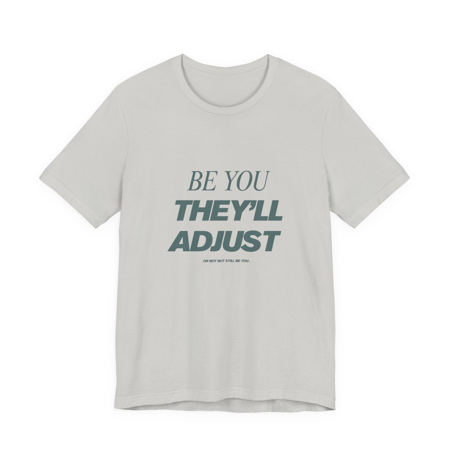 Empowering Unisex Tee, Be You They'll Adjust, Motivational T-Shirt, Gift for Friends, Casual Wear, Self-Care Apparel