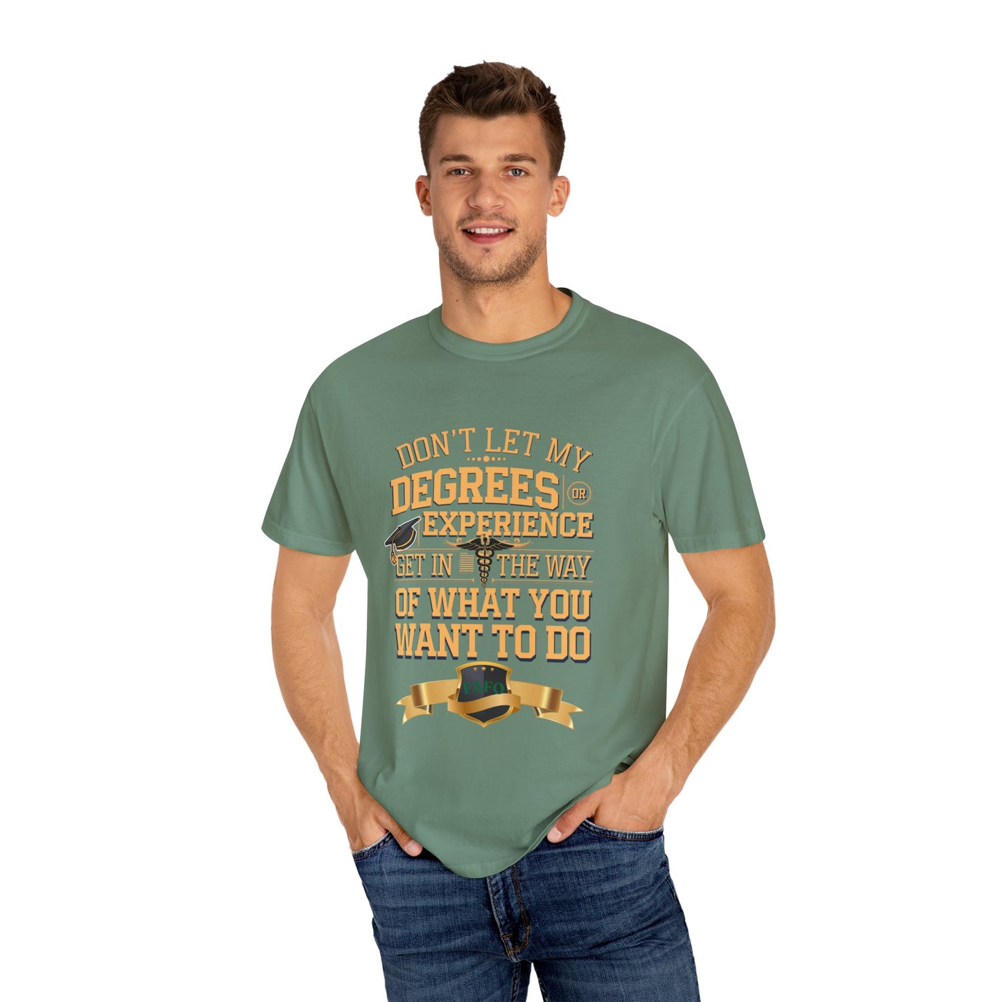 Motivational Unisex T-Shirt - "Don't Let My Degrees or Experience Get in the Way of What You Want to Do"
