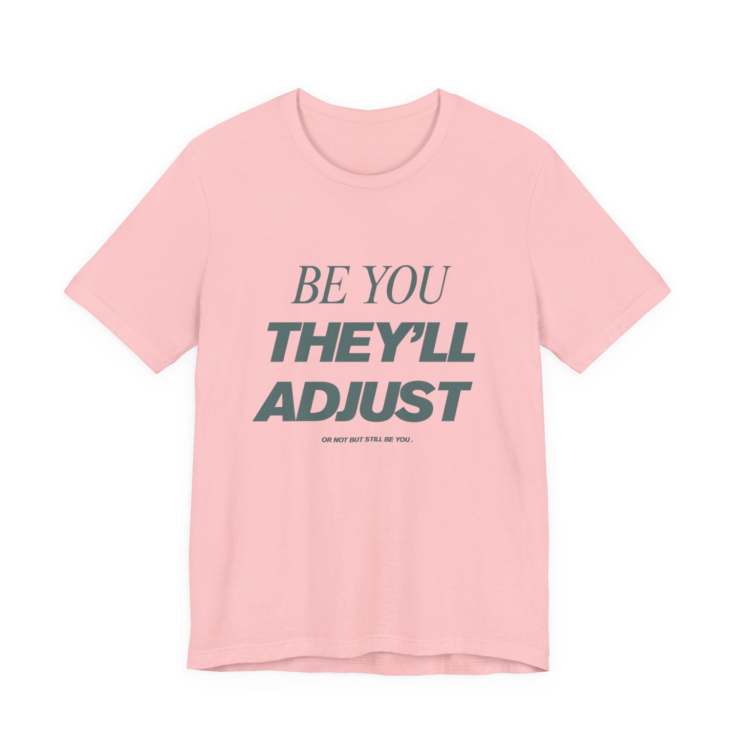 Empowering Unisex Tee, Be You They'll Adjust, Motivational T-Shirt, Gift for Friends, Casual Wear, Self-Care Apparel
