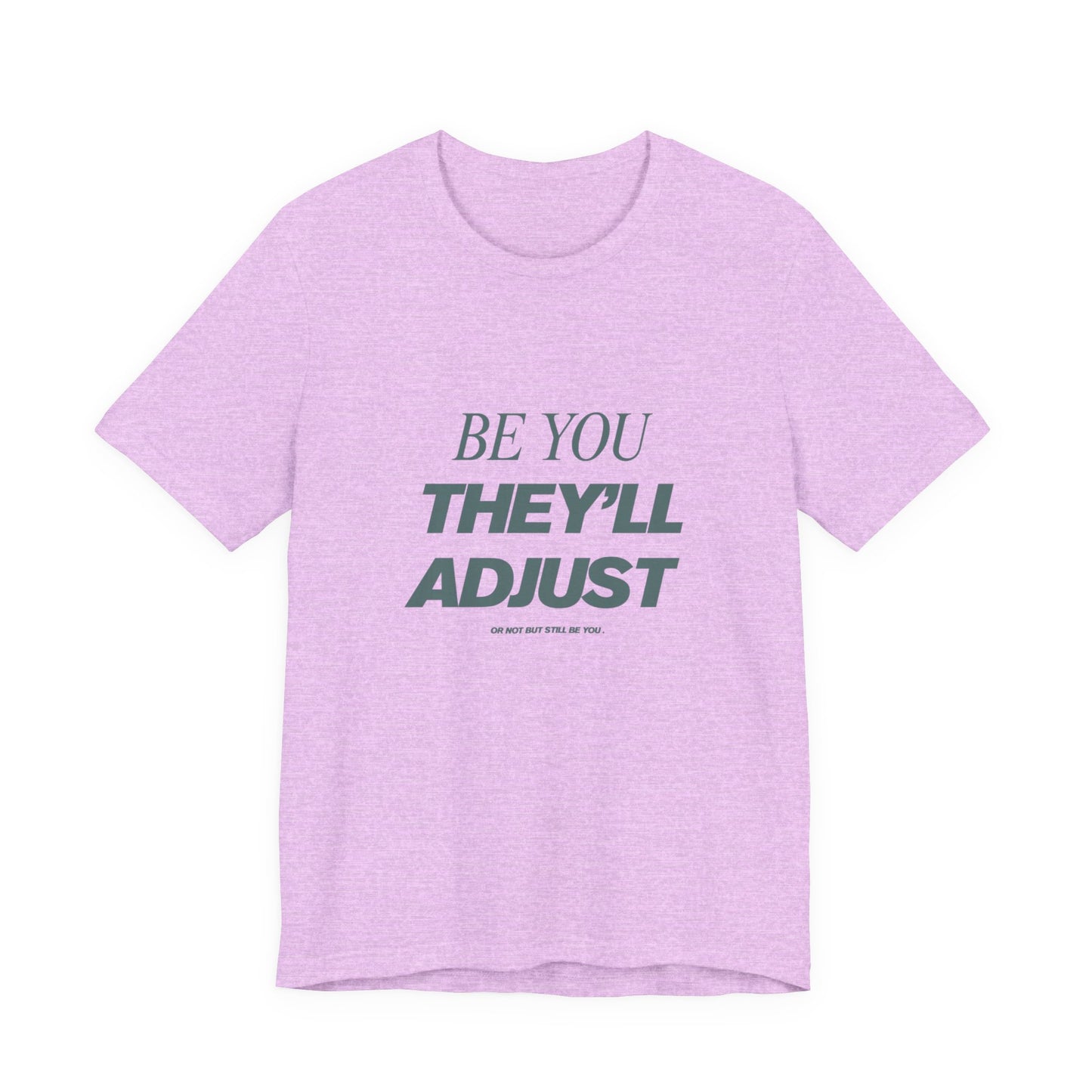 Empowering Unisex Tee, Be You They'll Adjust, Motivational T-Shirt, Gift for Friends, Casual Wear, Self-Care Apparel